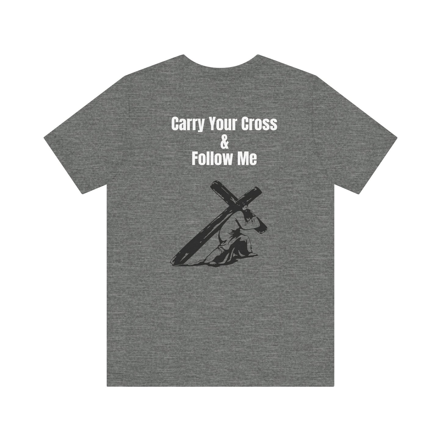 Carry Your Cross & follow me Tee