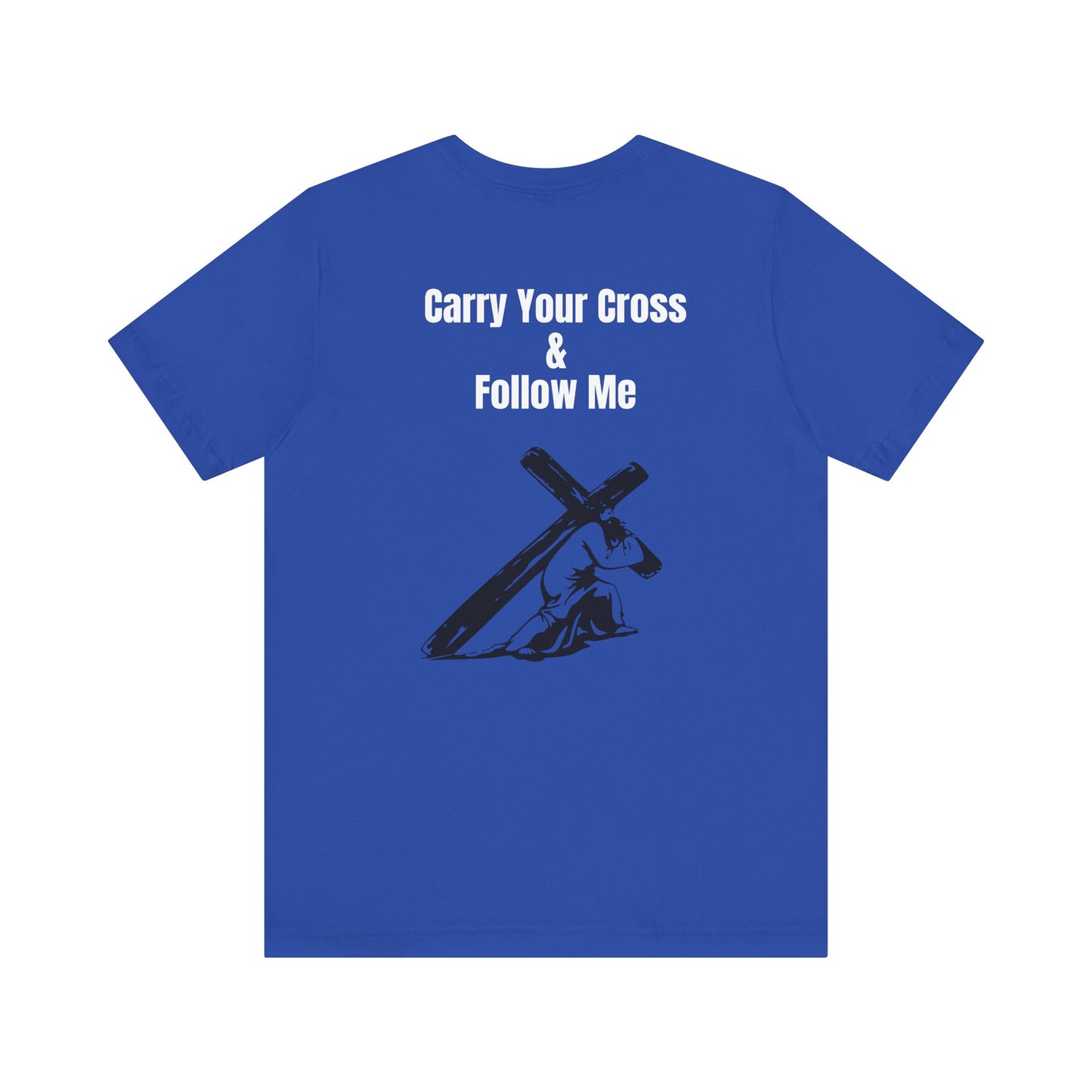 Carry Your Cross & follow me Tee